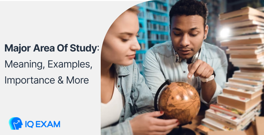 Major Area Of Study: Meaning, Examples, Importance & More